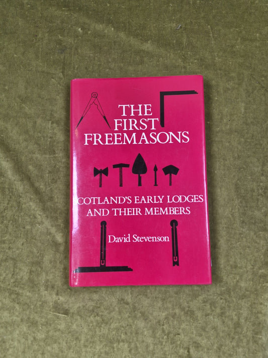 The First Freemasons Scotland's Early Lodges and their Members 1988 HC/DJ 0