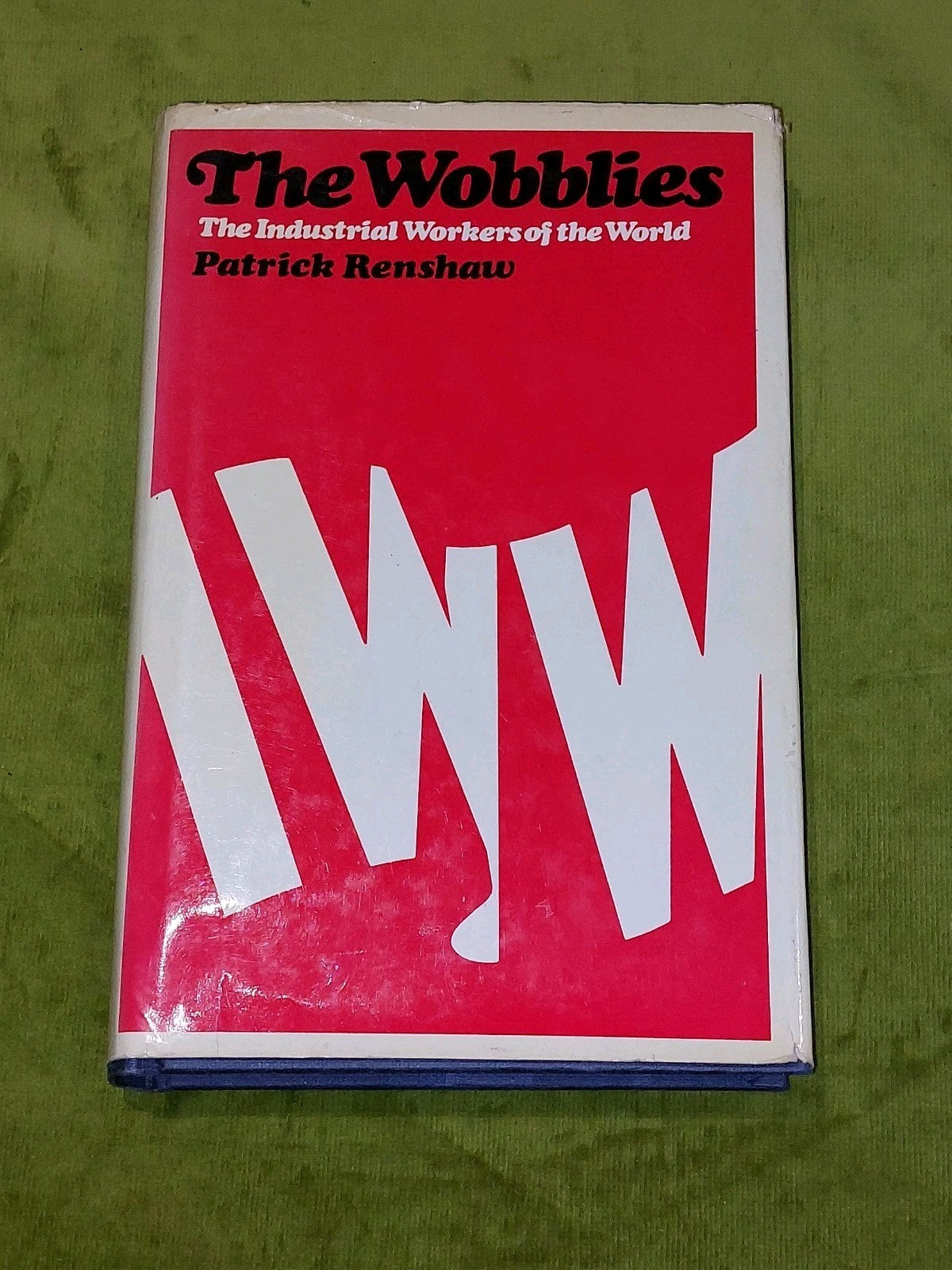 The Wobblies by Patrick Renshaw` (1967)0