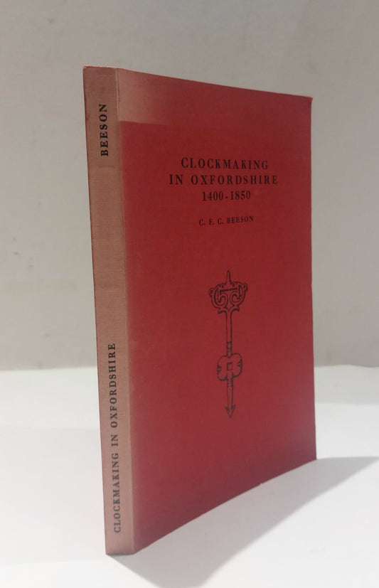 Clockmaking in Oxfordshire 1400 - 1850 BT C. F. C. Beeson (1962) Book0