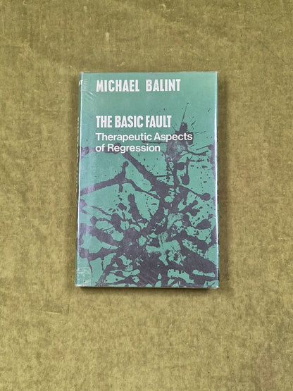 The Basic Fault : Therapeutic Aspects of Regression by Michael Balint 1968 1st0