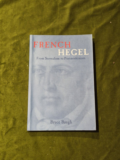 French Hegel: from Surrealism to Postmodernism Bruce Baugh 20030