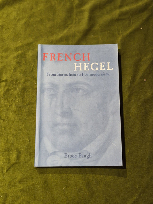 French Hegel: from Surrealism to Postmodernism Bruce Baugh 20030