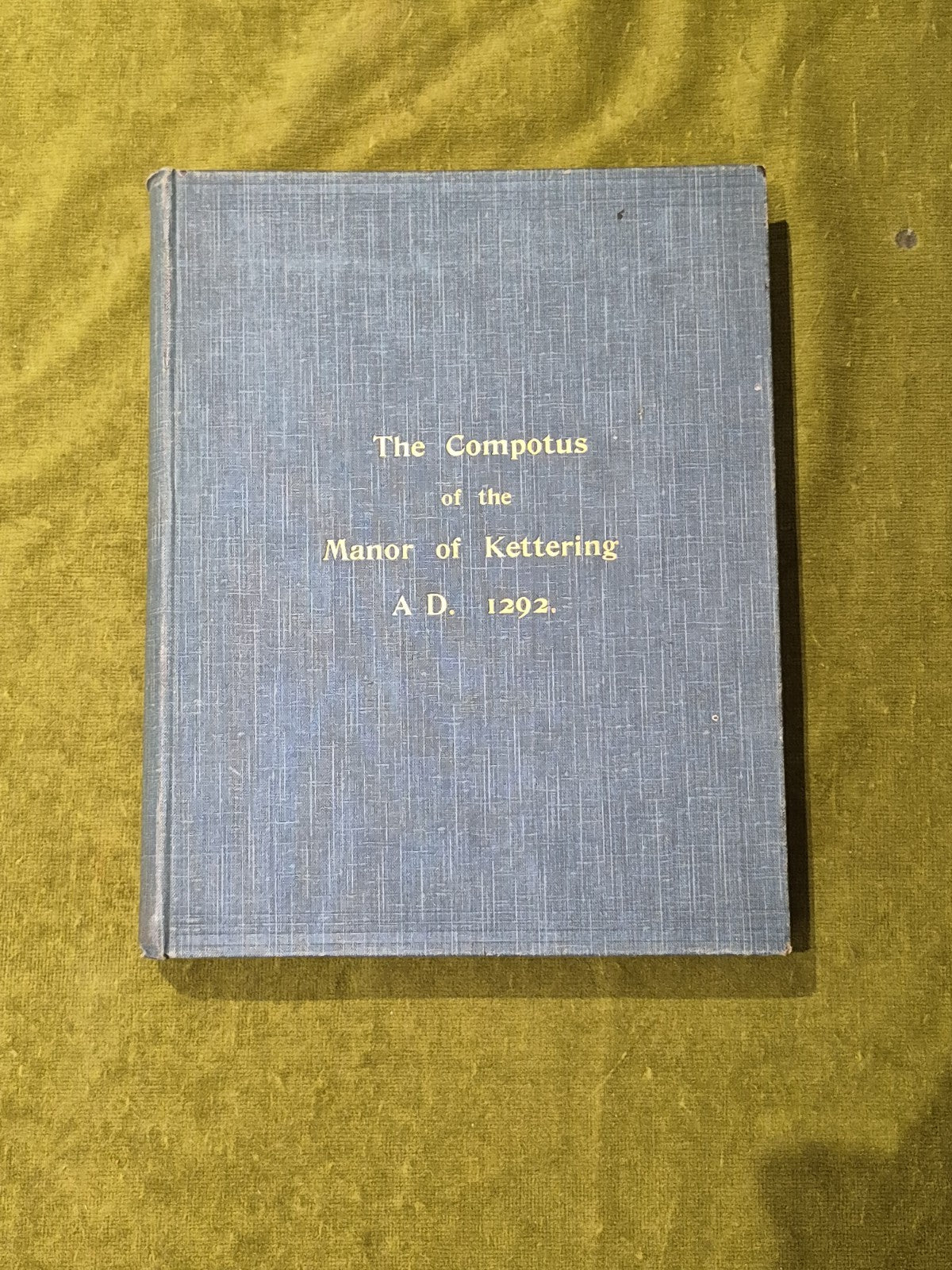 The Compotus of the Manor of Kettering for A.D. 1292 -  Charles Wise 1899 1st HB0