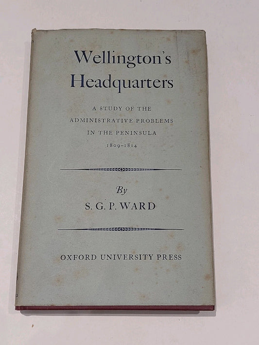 Wellington's Headquarters: A Study of the Administrative Problems Ward, 1957 1st0