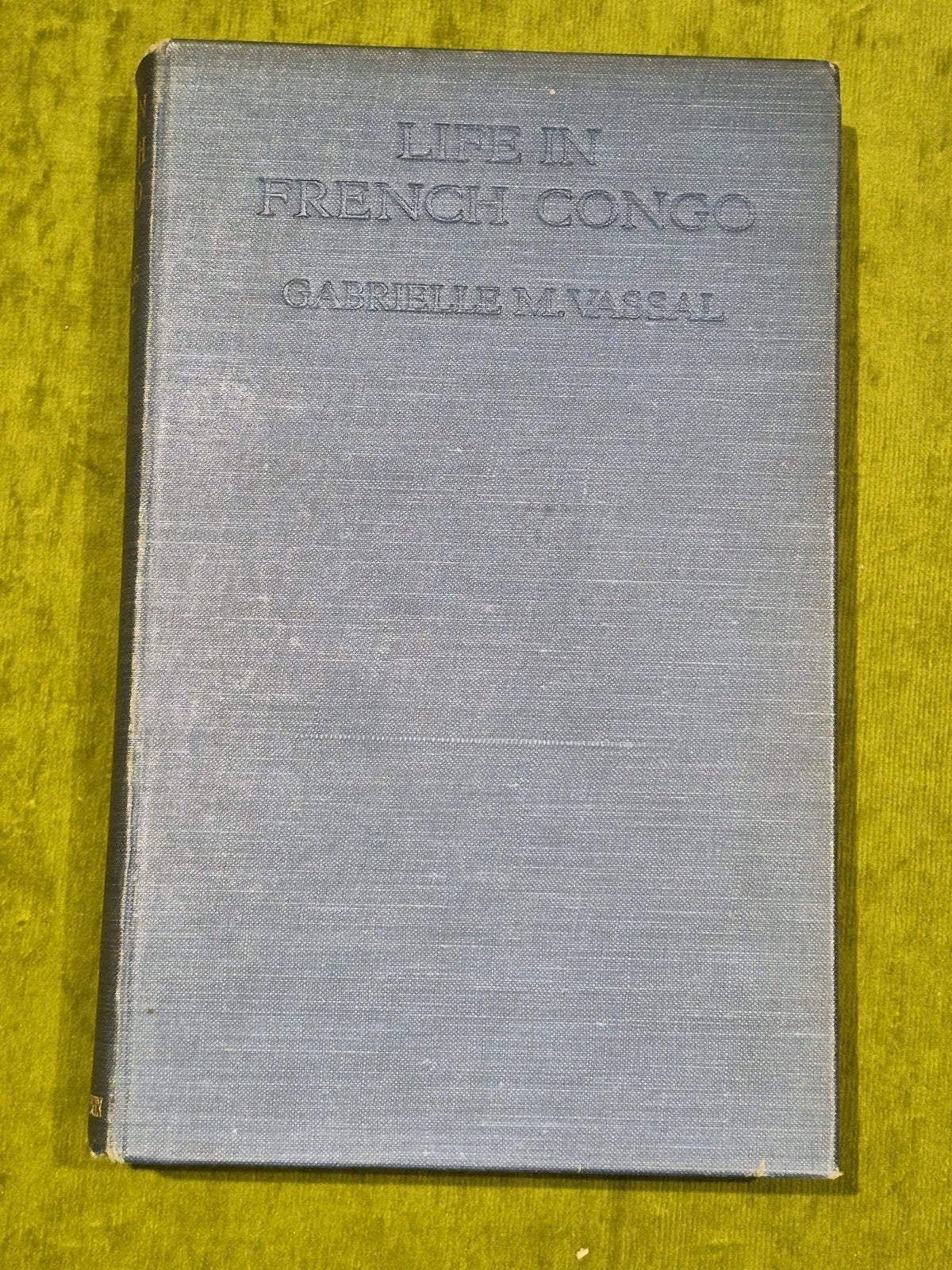Life in French Congo, Gabrielle M Vassal 1925 First Edition, T Fisher Unwin ltd1