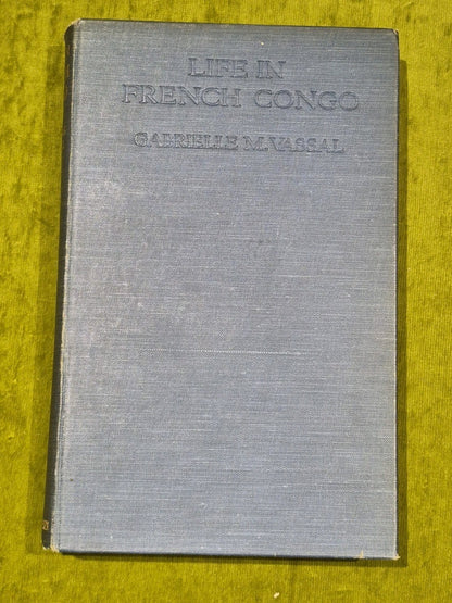 Life in French Congo, Gabrielle M Vassal 1925 First Edition, T Fisher Unwin ltd1