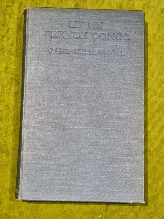 Life in French Congo, Gabrielle M Vassal 1925 First Edition, T Fisher Unwin ltd1