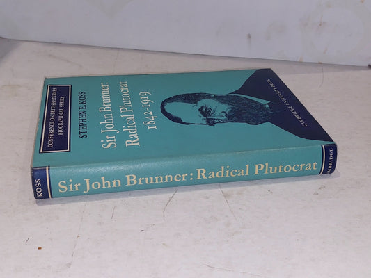 Sir John Brunner : Radical Plutocrat 1842–1919 By Stephen E. Koss (1970) Hb Book1