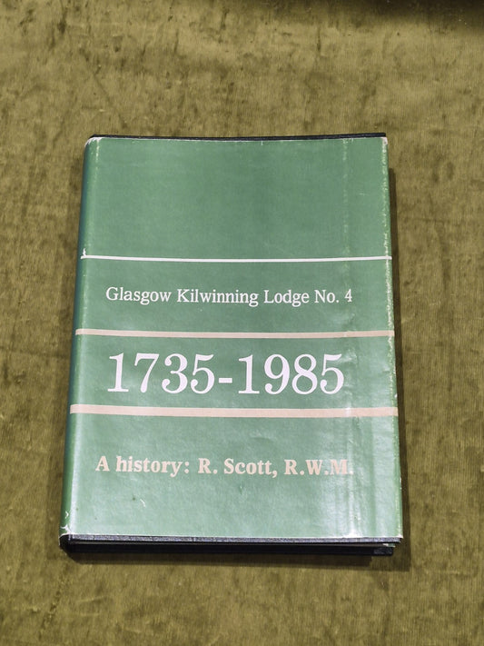 Glasgow Kilwinning Lodge No.4: A History 1735-1985 Roy Scott0