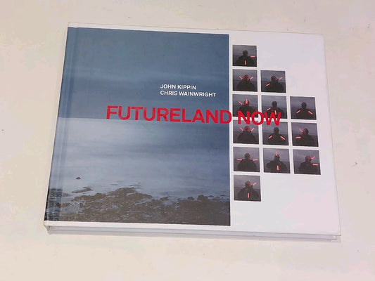 Futureland Now By John Kippin & Chris Wainwright Hb Book0