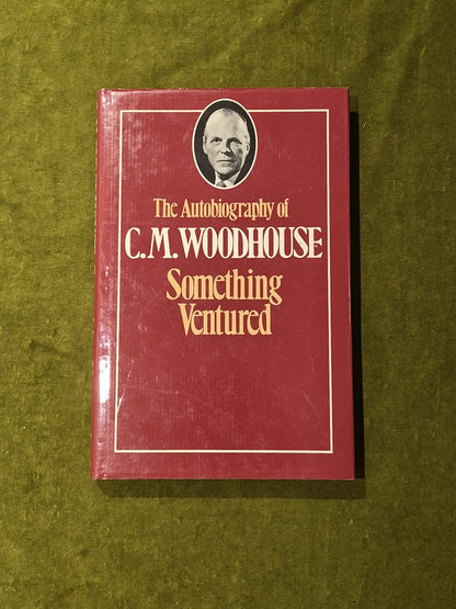 The Autobiography of C M Woodhouse : Something Ventured - Granada 1982 1st HB DJ0