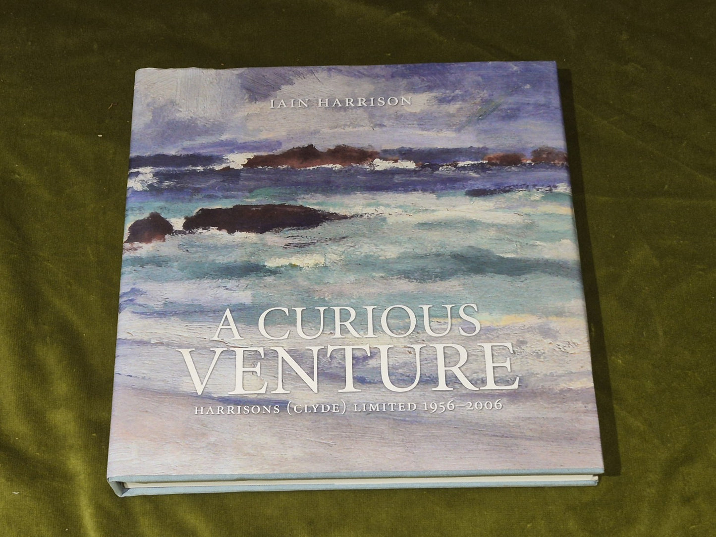 A Curious Venture - Harrison (Clyde) Ltd 1956 - 2006 - Iain Harrison0