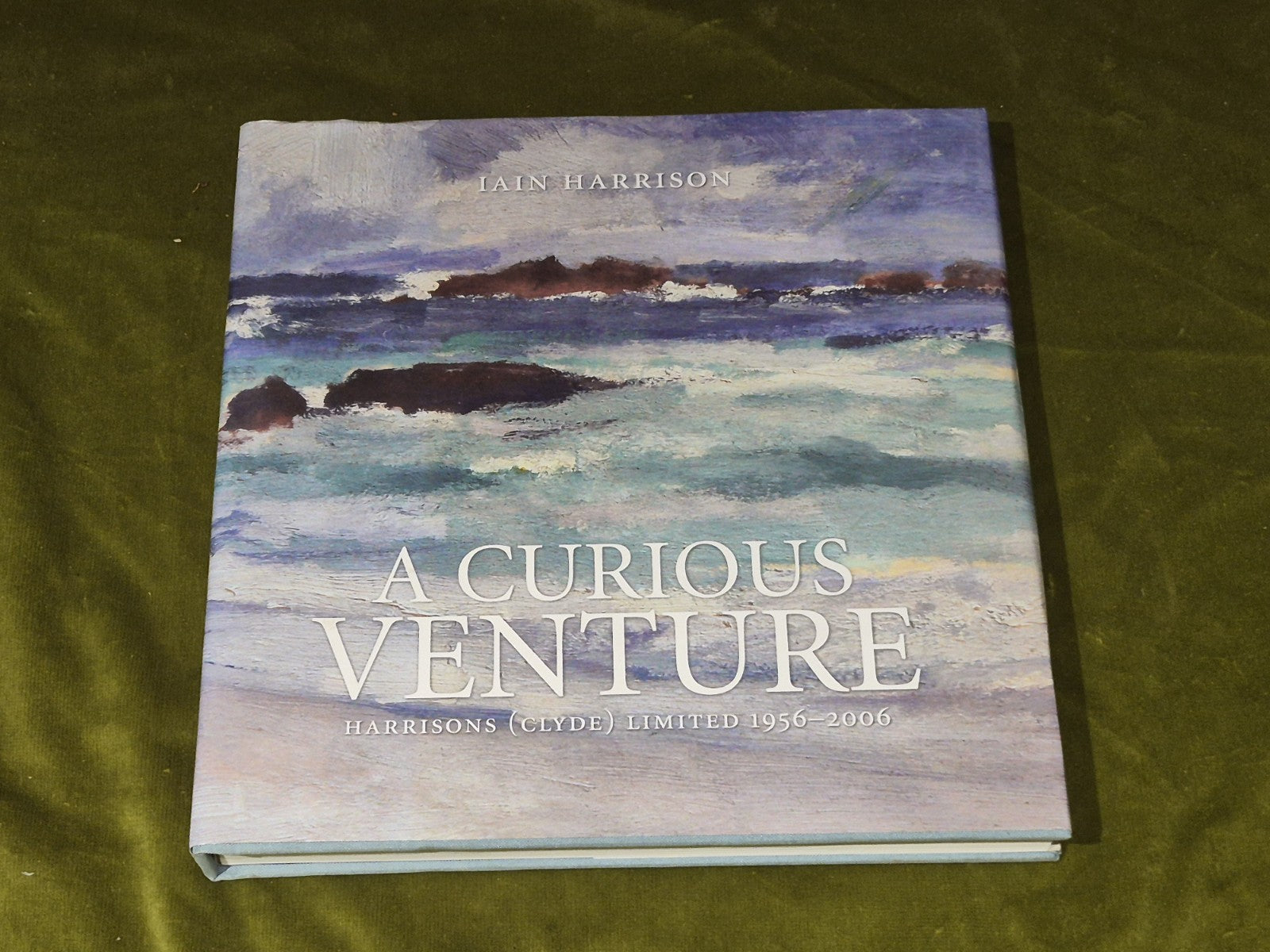 A Curious Venture - Harrison (Clyde) Ltd 1956 - 2006 - Iain Harrison0