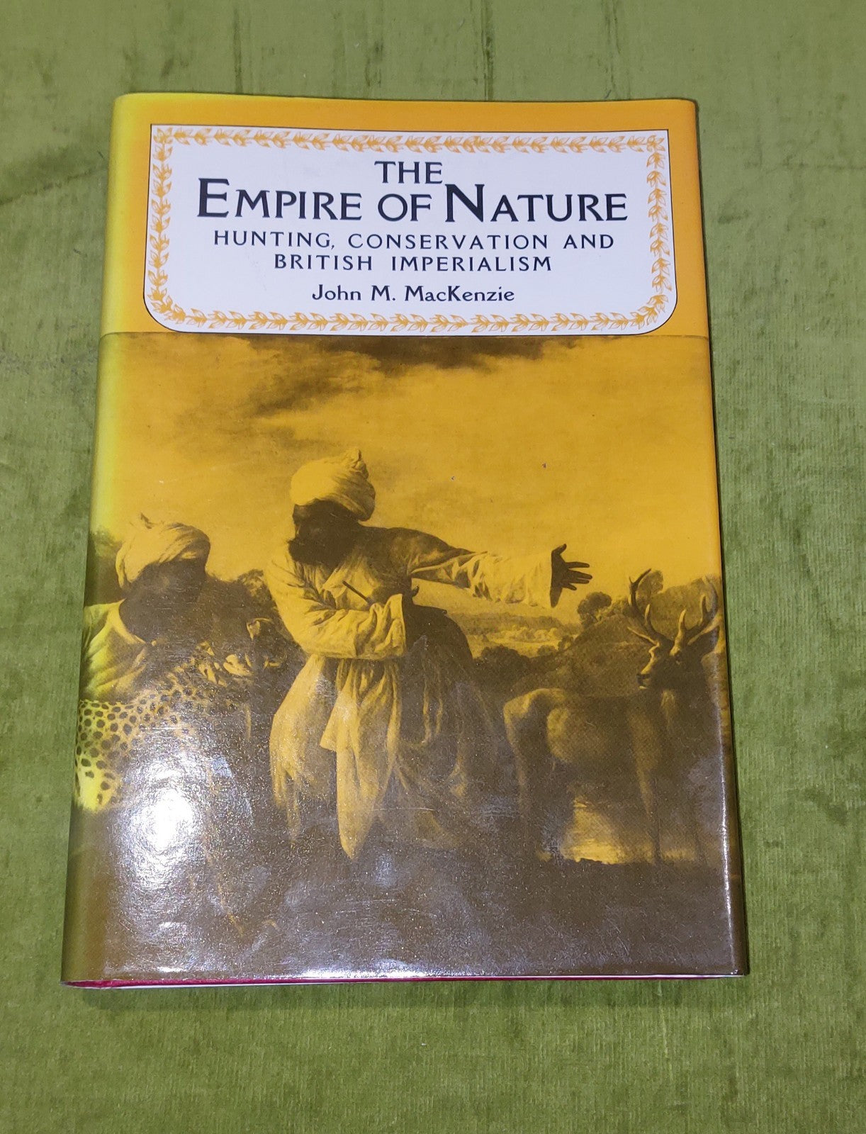 The Empire Of Nature : Hunting, Conservation, & British  John M. Mackenzie 19880