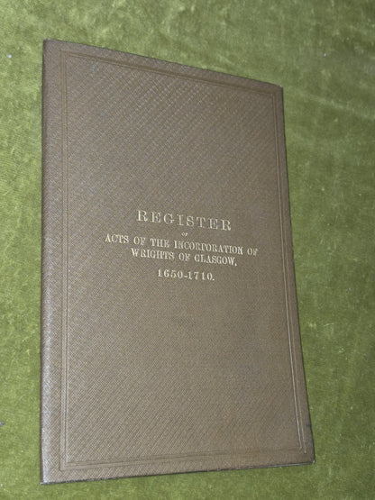 Register Acts of the Incorporation of Wrights of Glasgow 1650 to 1710 Erskine0