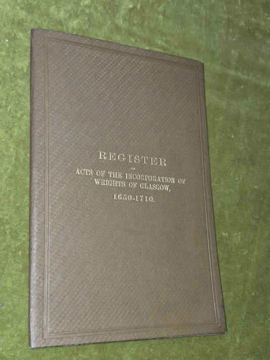 Register Acts of the Incorporation of Wrights of Glasgow 1650 to 1710 Erskine0