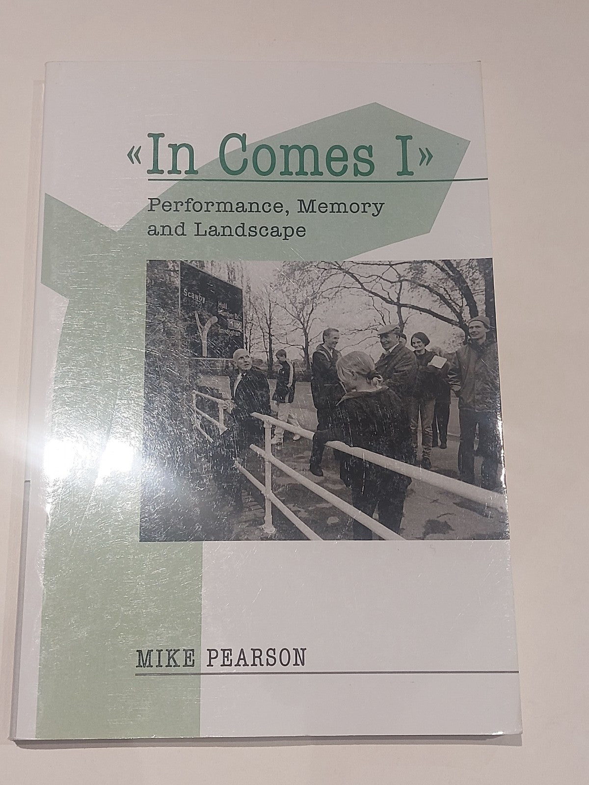 In Comes I : Performance, Memory & Landscape  Mike Pearson (2006) Pb Book0
