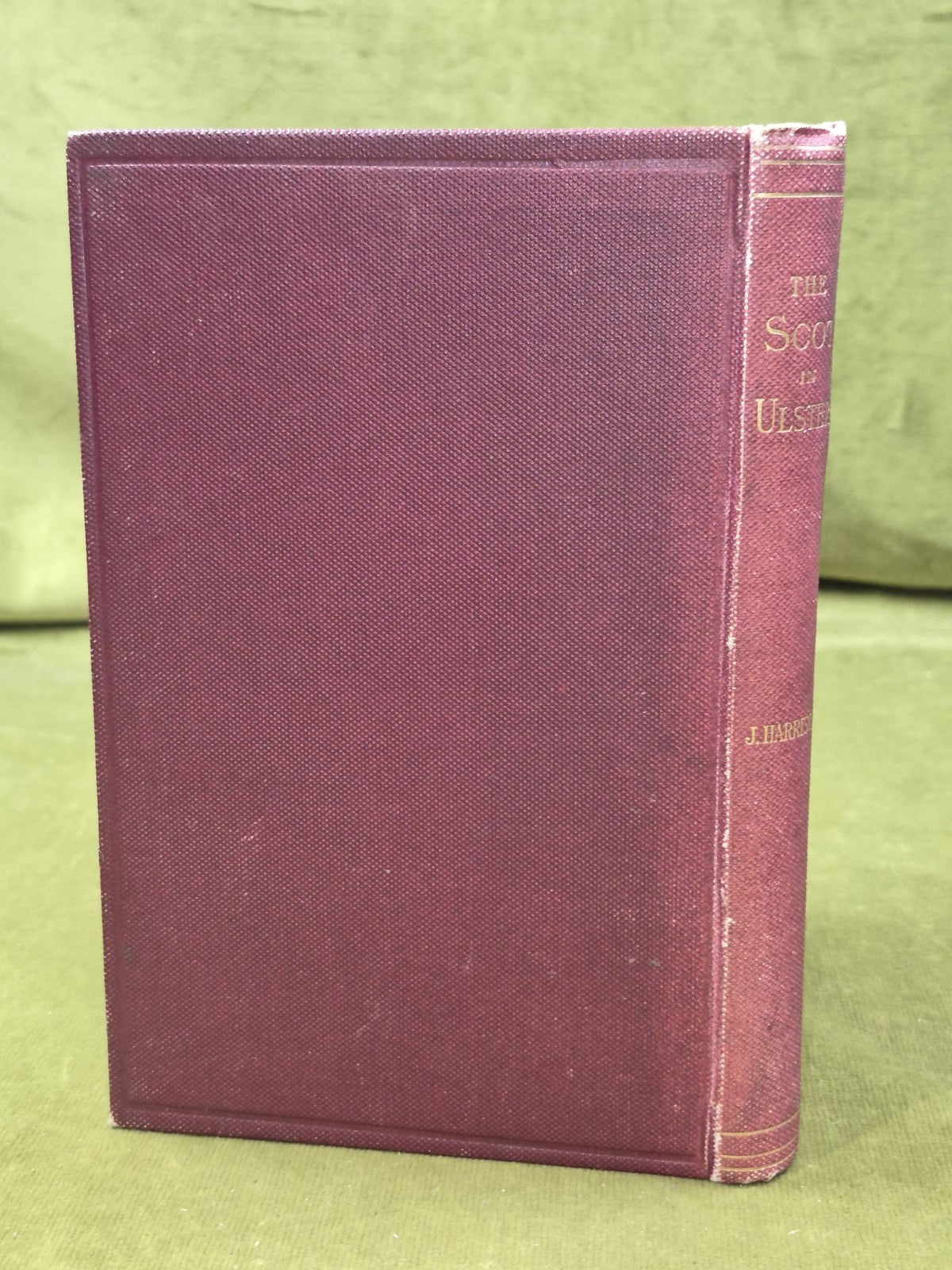 The Scot in Ulster John Harrison - 1888 William Blackwood and Sons1