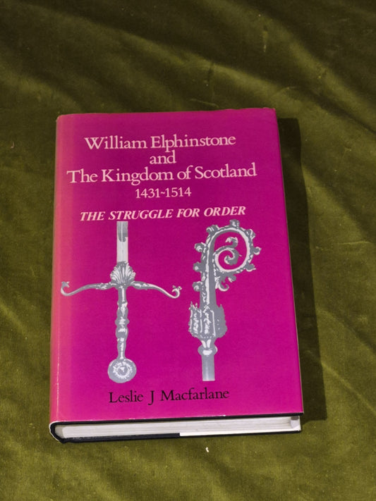 William Elphinstone and The Kingdom of Scotland Leslie Macfarlane 1985 1st Ed DJ0
