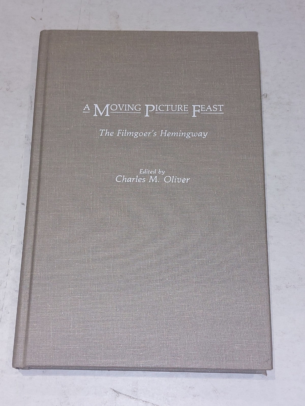 A Moving Picture Feast: The Filmgoer's Hemingway by Charles Oliver Hb Book0