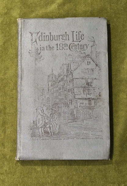 Edinburgh Life in the Eighteenth Century -from Captain Topham's letters , New Ed0