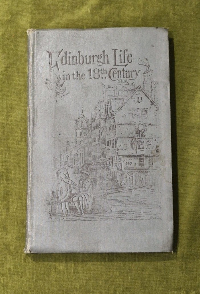 Edinburgh Life in the Eighteenth Century -from Captain Topham's letters , New Ed0