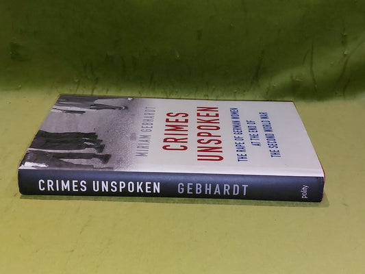 Crimes Unspoken : Rape of German Women at the End of WW2 Miriam Gebhardt 2017 Hb1