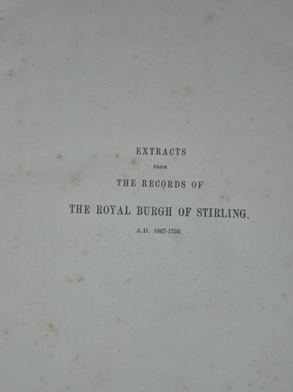 1889 EXTRACTS FROM THE RECORDS OF THE ROYAL BURGH OF STIRLING A.D. 1667-17525