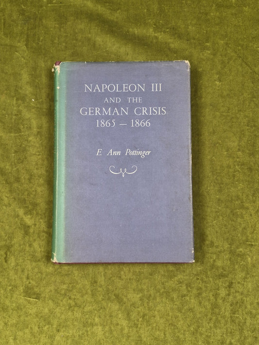 E Ann Pottinger - Napoleon III and the German Crisis 1865-1866 1st HB DJ 19660