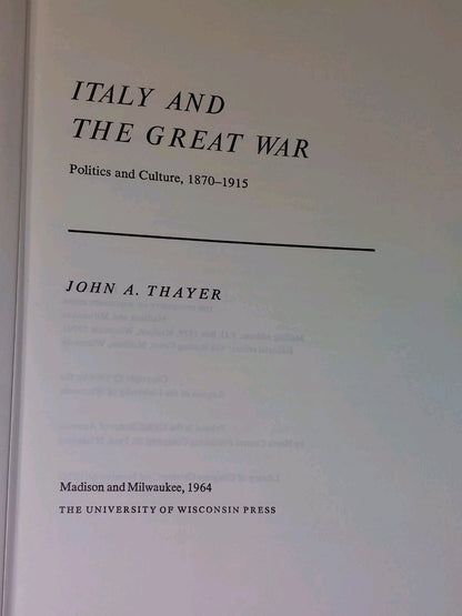 Italy and the Great War: Politics and Culture 1870-1915 John A. Thayer (1964)3