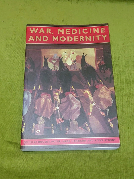 War, Medicine and Modernity By Cooter, Harrison & Sturdy [Sutton] 1999 Pb Book0