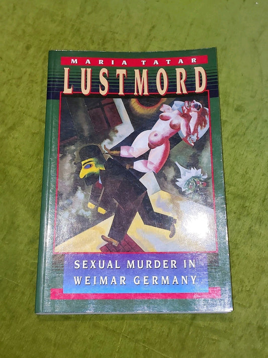 Lustmord : Sexual Murder in Weimar Germany By Maria Tatar 1995 Pb Book0