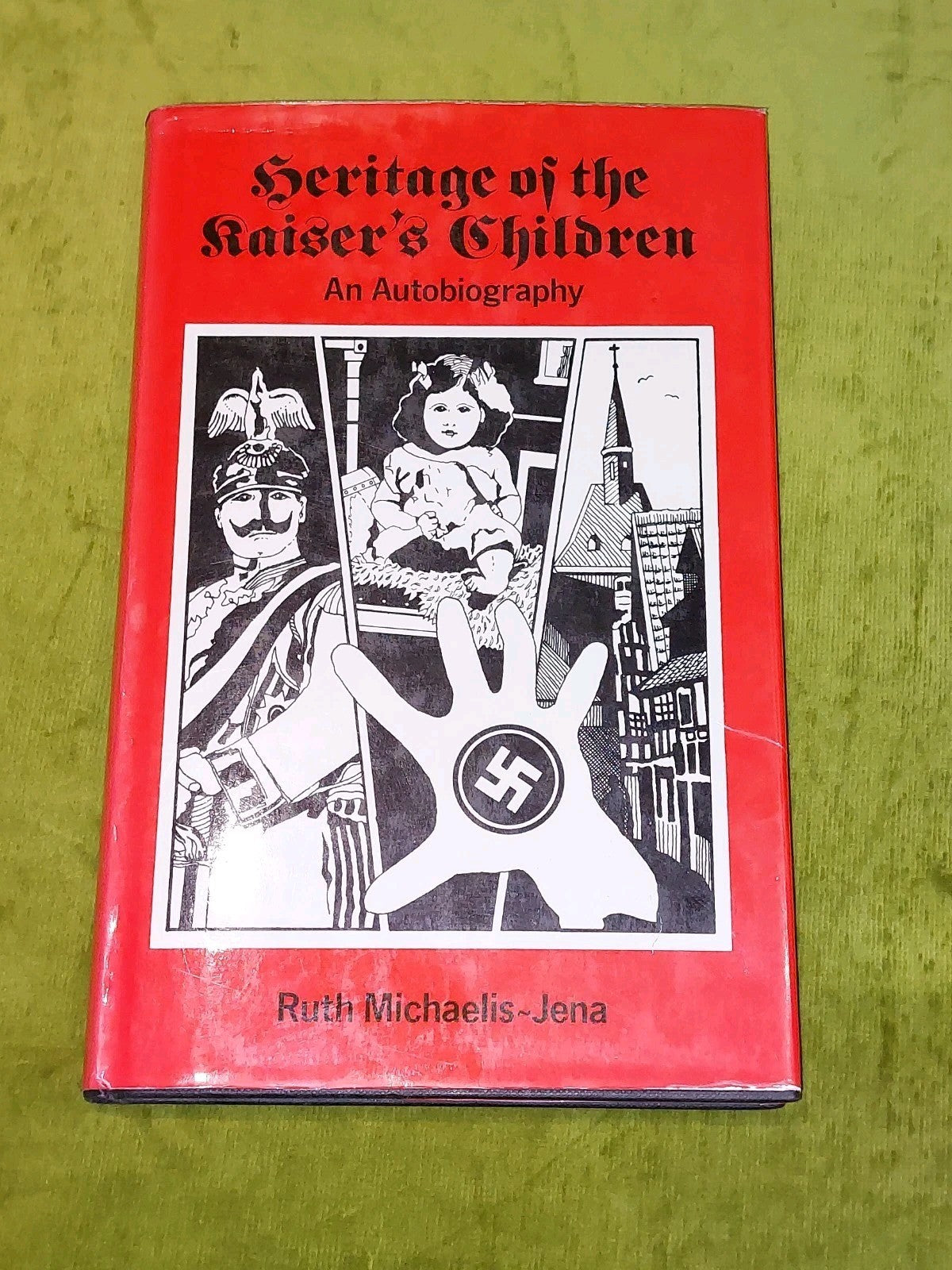 Heritage of the Kaiser's Children : an Autobiography / Ruth Michaelisjena Hb 0