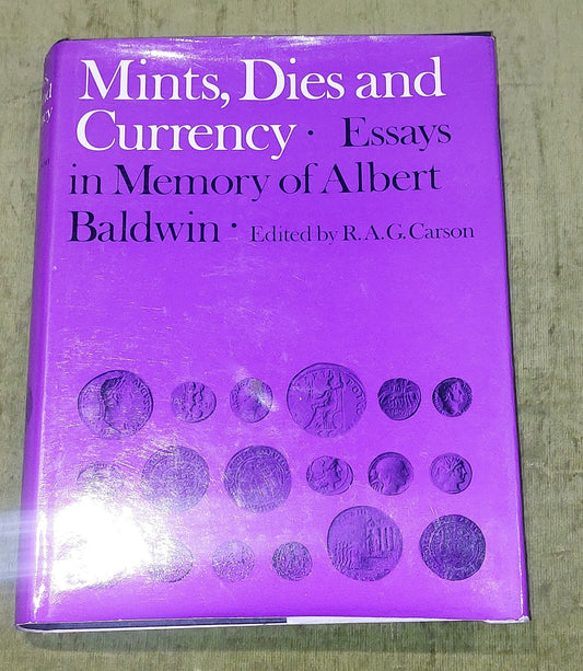 Mints, Dies and Currency : Essays In Memory Of Albert Baldwin By R A G Carson Hb0
