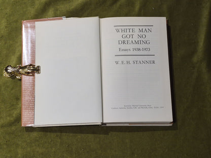 White Man Got No Dreaming : Essays, 1938-1973 by W. E. H. Stanner 1979 HB DJ VGC6