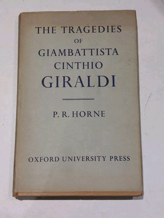 The Tragedies Of Giambattista Cinthio Giraldi By P. R. Horne (1962) Hb Book0