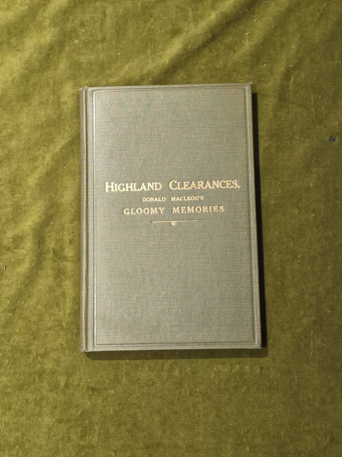 Highland Clearances Donald MacLeod's Gloomy Memories of Scotland HB circa 18570
