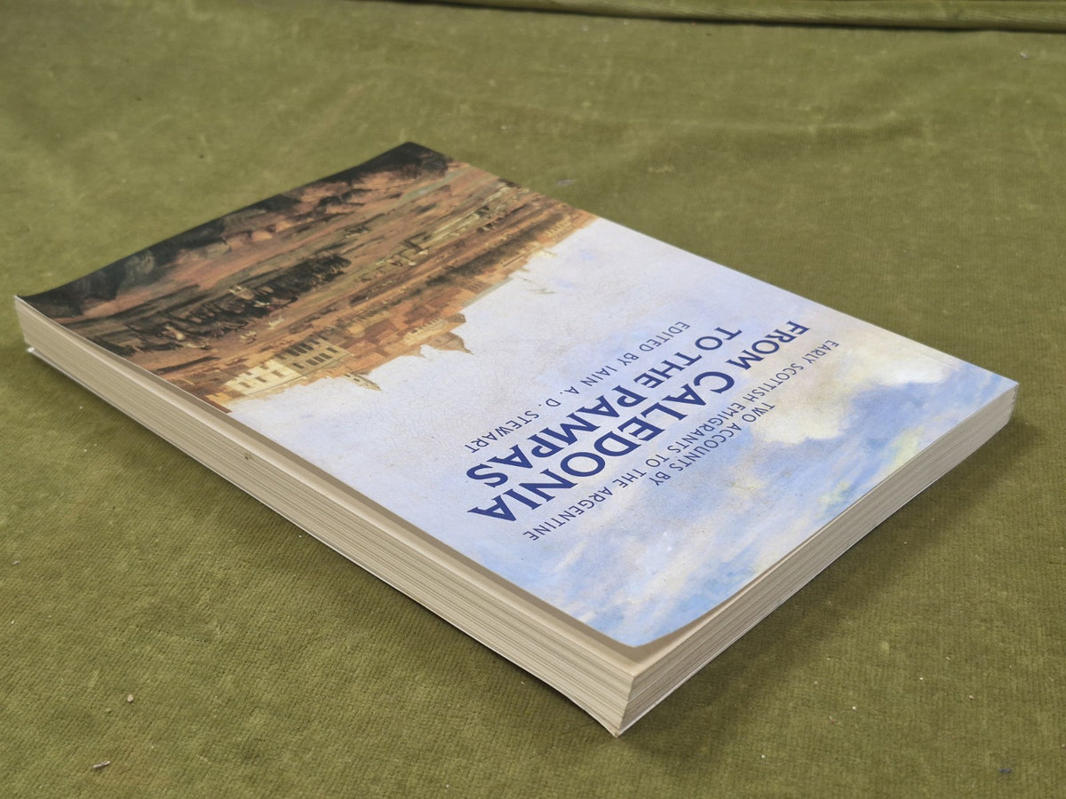 From Caledonia to the Pampas Iain Stewart Scottish Emigrants tot he Argentine2