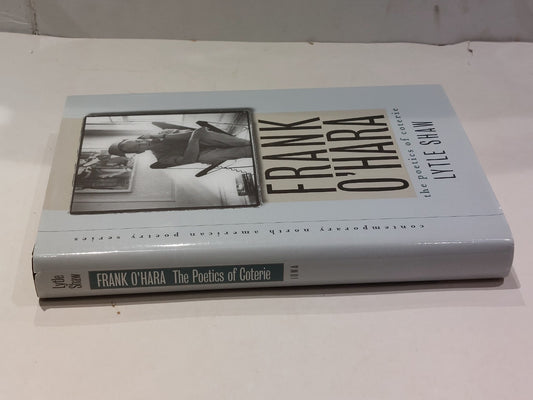Frank O'Hara : The Poetics of Coterie Hardcover Lytle Shaw1