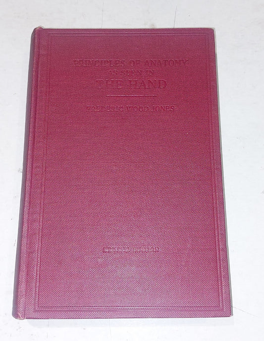 Principles of Anatomy as seen in The Hand, Frederic Wood Jones Hb (1949) Book0