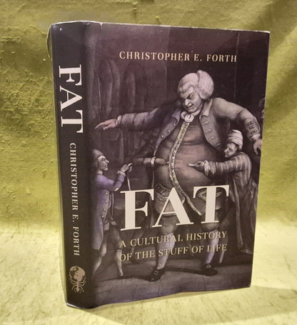 Fat : A Cultural History of the Stuff - Christopher E. Forth [Reaktion Books] Hb0