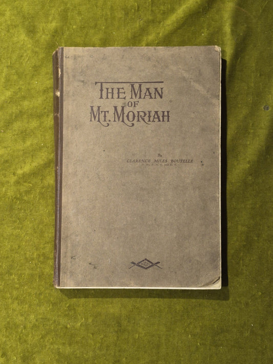 The Man of Mt Moriah : A Great Masonic Story - Clarence Miles Boutelle , Macoy0
