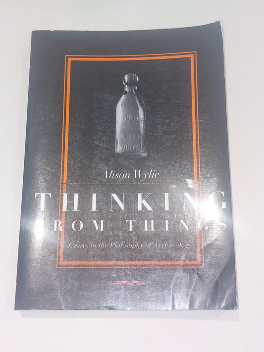 Thinking from Things: Essays in the Philosophy of Archaeology (2002) Pb Book1