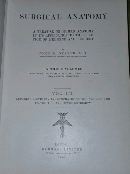 Surgical Anatomy Vols. 1 to 3, (1901-1903) John B. Deaver. London: Rebman6