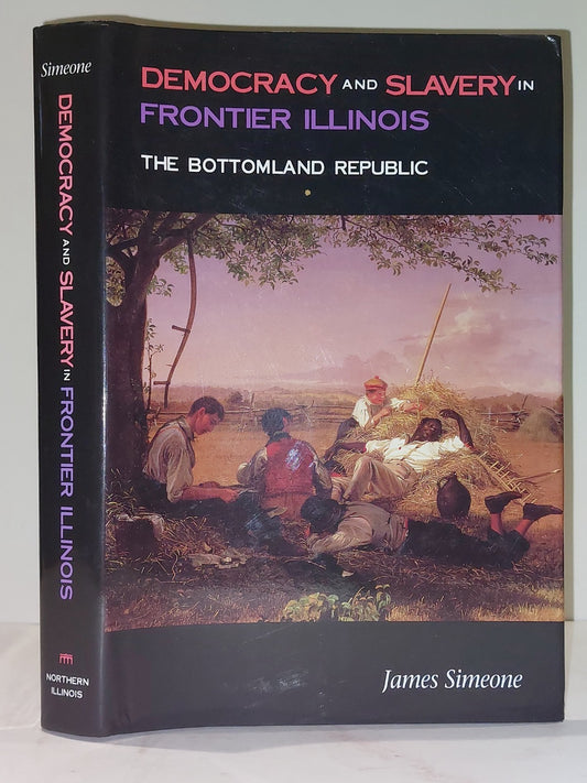 Democracy and Slavery in Frontier Illinois The Bottomland Republic by J  Simeone0