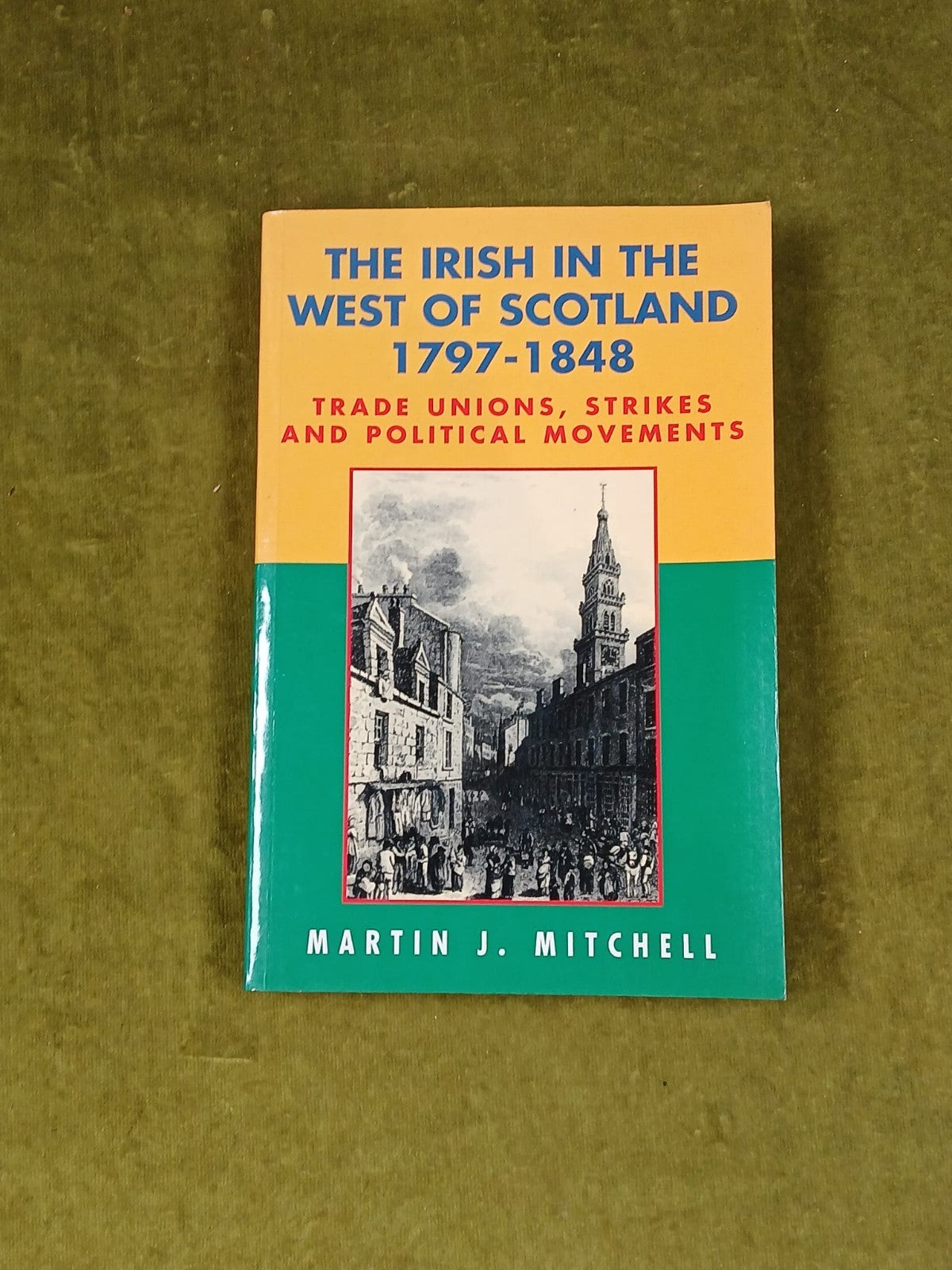 The Irish in the West of Scotland 1797-1848 - Martin J Mitchell , Donald 1998 PB0