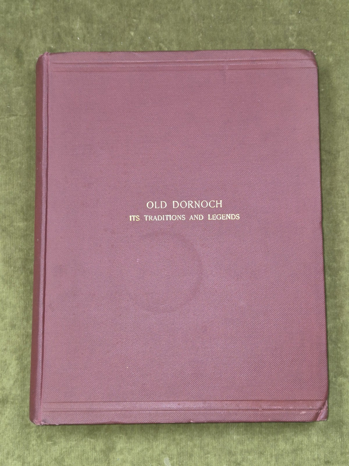 Old Dornoch its Traditions and Legends Lady Millicent Hawes 1920 Dingwall3