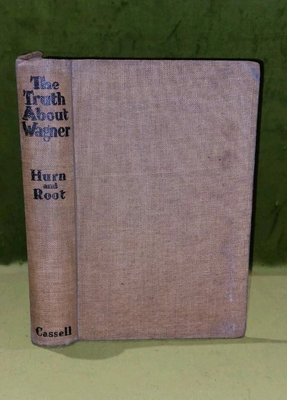 The Truth About Wagner By Philip Hurn & Waverley Root [Cassell & Co] 1930 Hb0