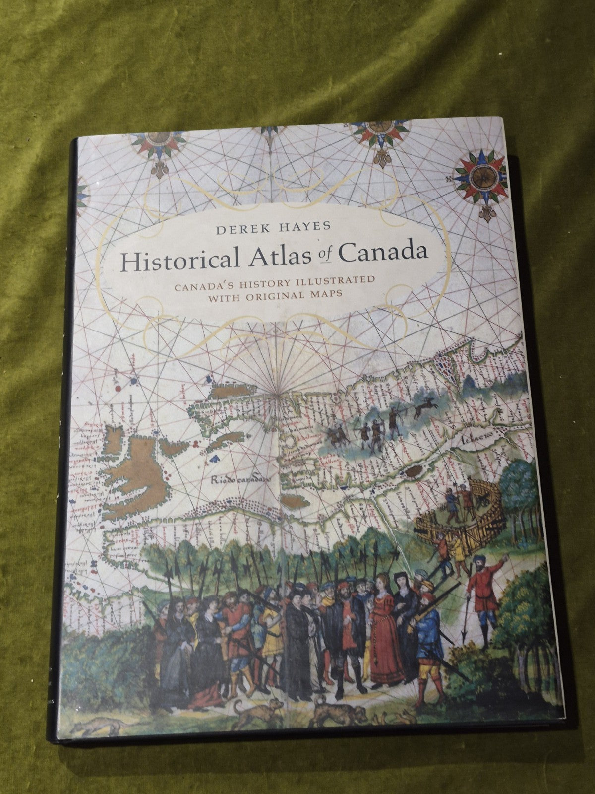 HISTORICAL ATLAS OF CANADA: CANADA'S HISTORY ILLUSTRATED By Derek Hayes0