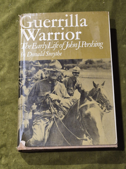 Guerrilla Warrior: The Early Life of John J. Pershing; Donald Smythe - 1973 HCDJ0